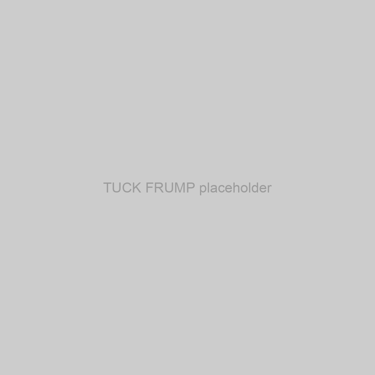 TUCK FRUMP Placeholder Image